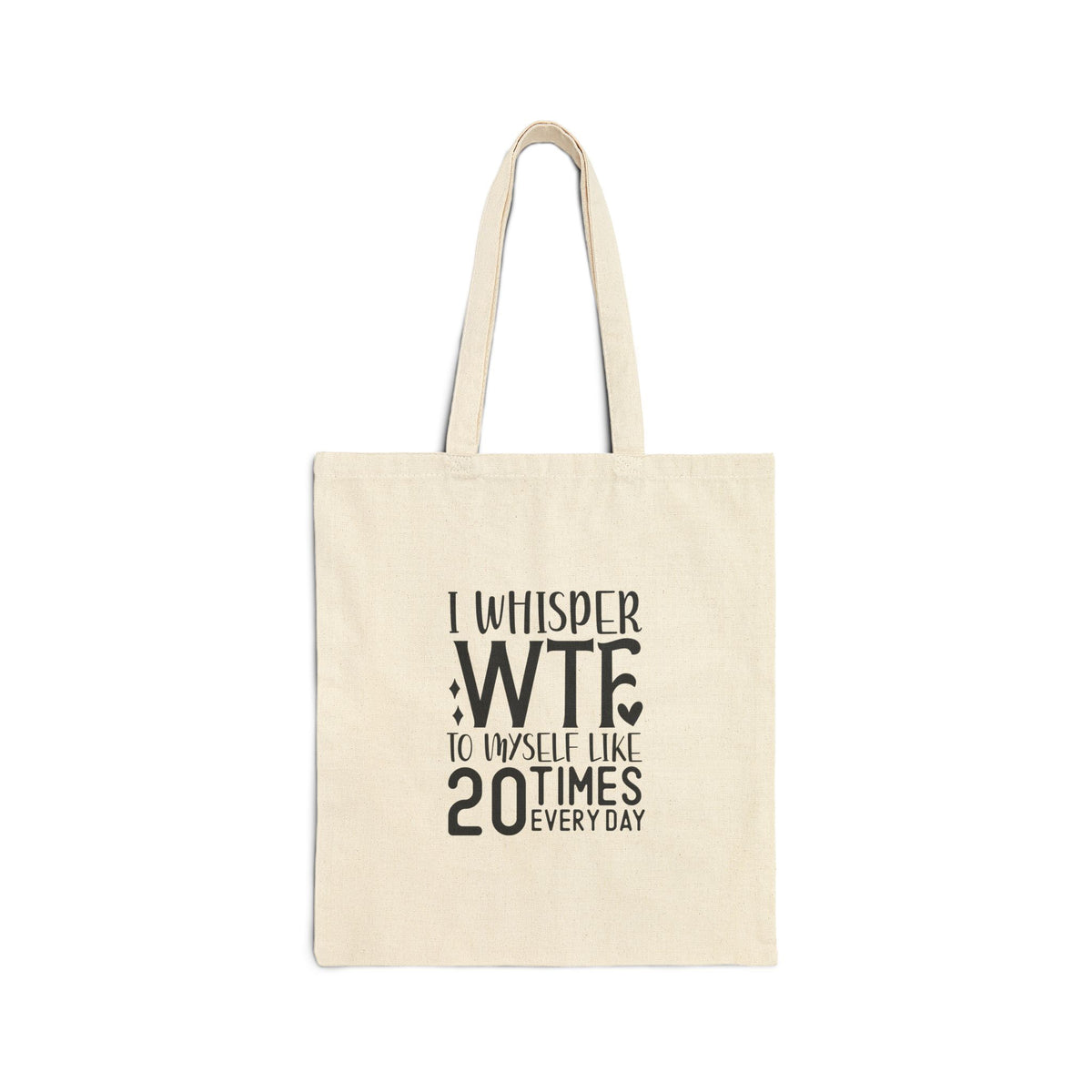 Tote Bag — "I Whisper WTF to Myself Like 20 Times Every Day" Funny Cotton Canvas Tote
