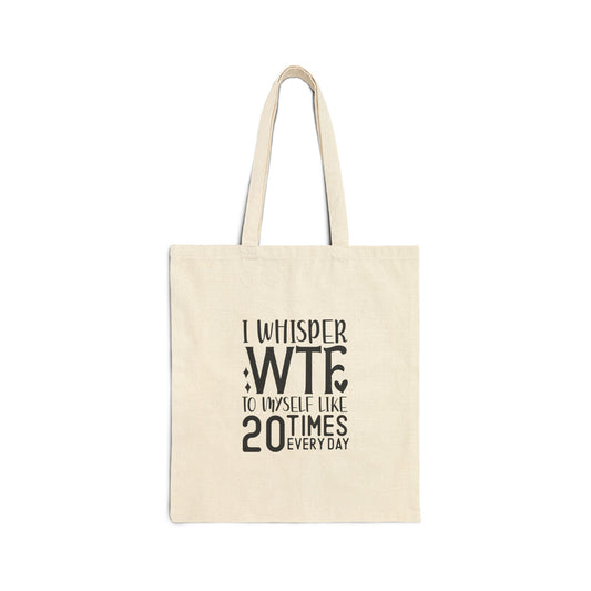 Tote Bag — "I Whisper WTF to Myself Like 20 Times Every Day" Funny Cotton Canvas Tote