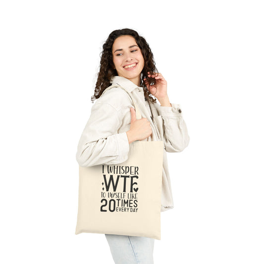Tote Bag — "I Whisper WTF to Myself Like 20 Times Every Day" Funny Cotton Canvas Tote